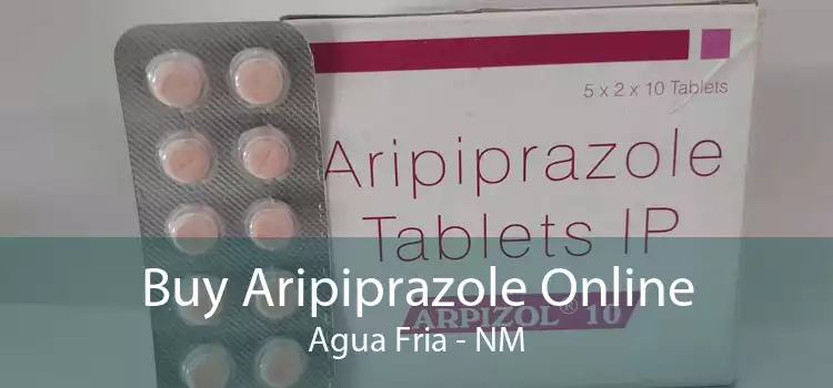 Buy Aripiprazole Online Agua Fria - NM