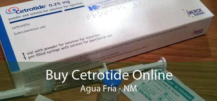 Buy Cetrotide Online Agua Fria - NM