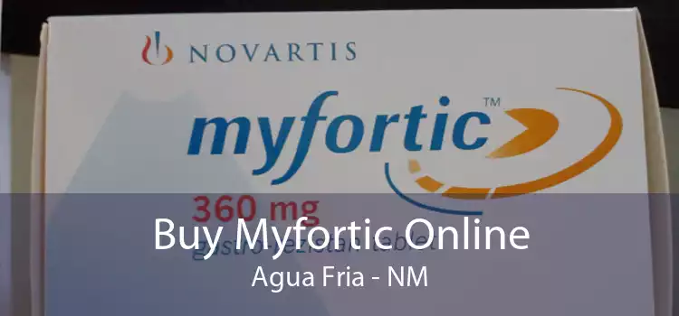 Buy Myfortic Online Agua Fria - NM