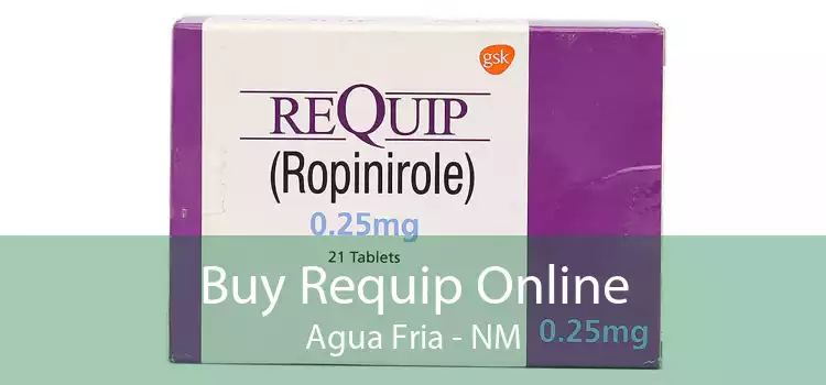 Buy Requip Online Agua Fria - NM